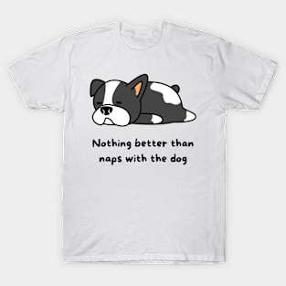 Nothing better than naps with the dog T-Shirt